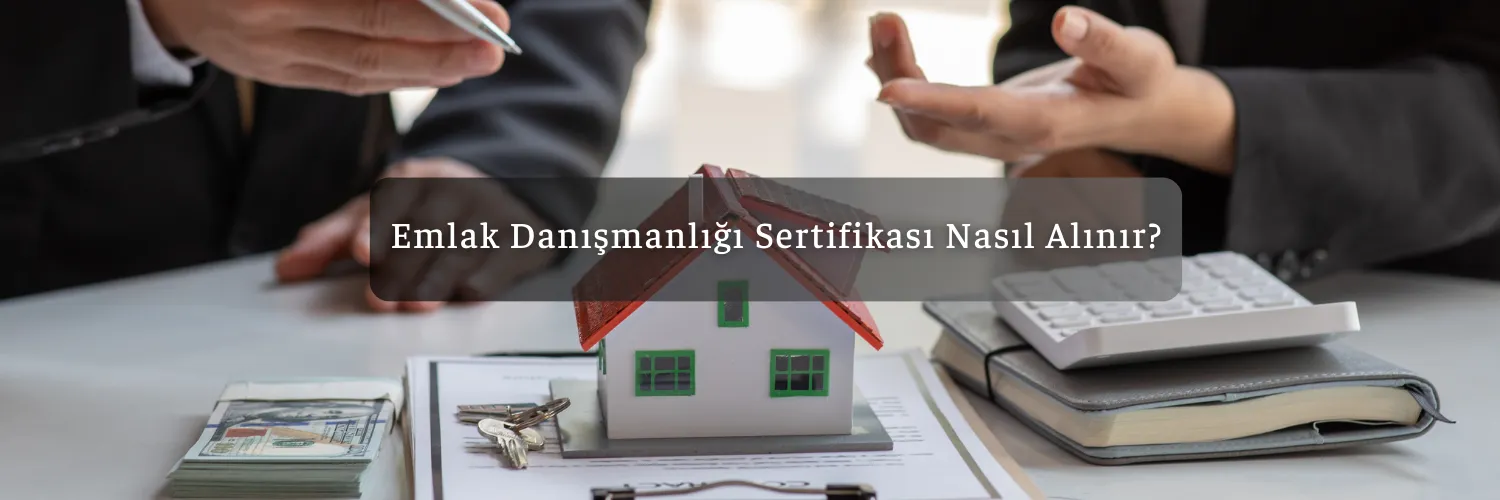 Emlak Danışmanlığı Sertifikası Nasıl Alınır?