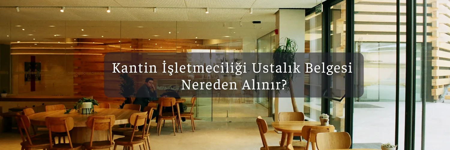 Kantin İşletmeciliği Ustalık Belgesi Nereden Alınır?