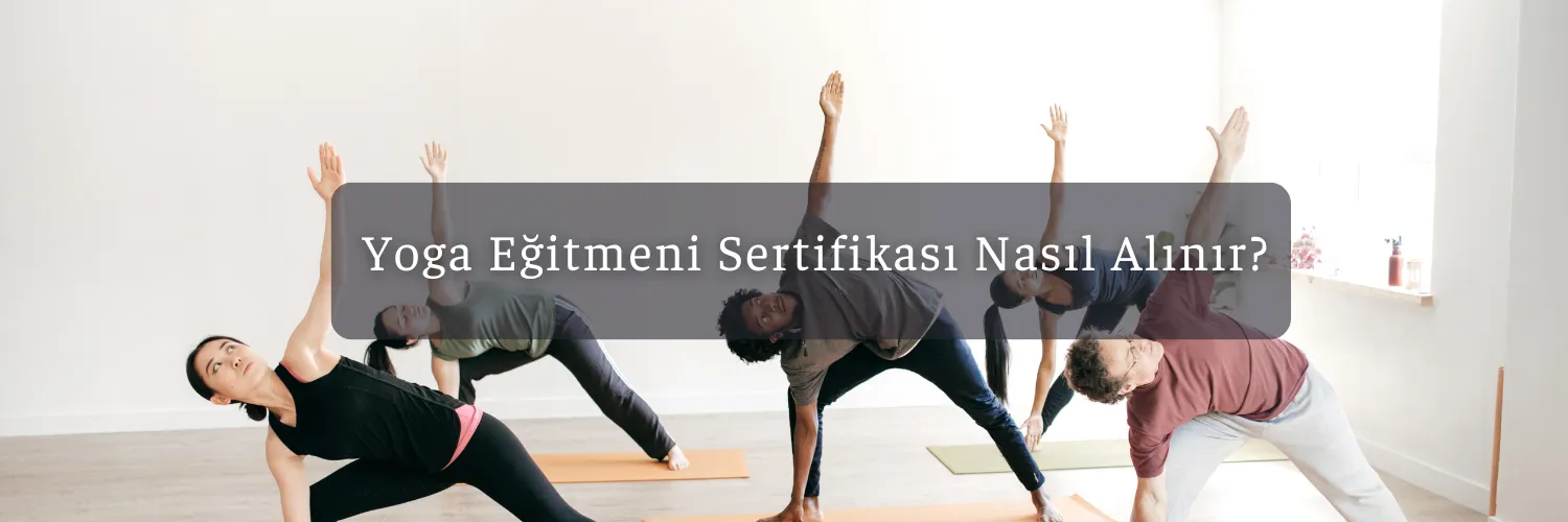 Yoga Eğitmeni Sertifikası Nasıl Alınır?