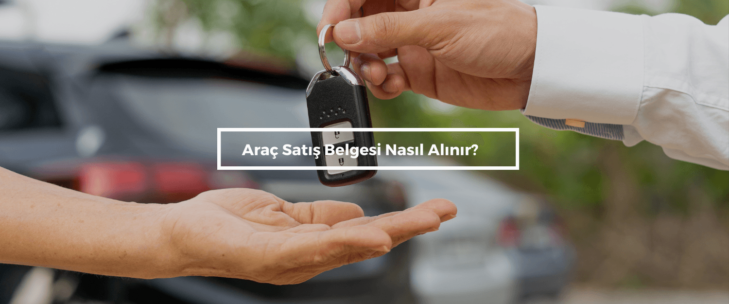 Araç Satış Belgesi Nasıl Alınır?