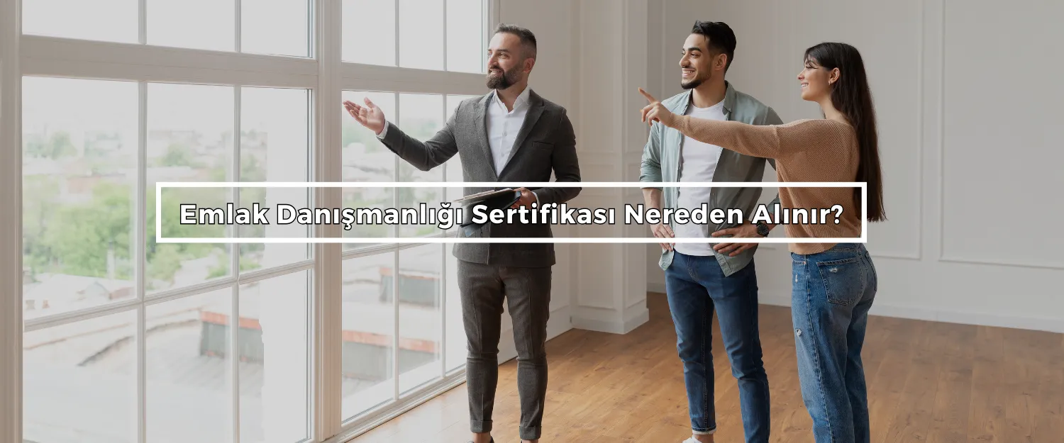 Emlak Danışmanlığı Sertifikası Nereden Alınır?